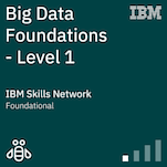 Big Data Foundation - Level 1 (IBM) Big Data Foundation - Level 1 (IBM)